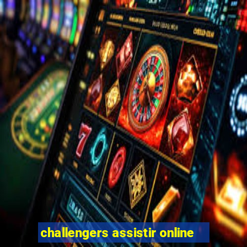 challengers assistir online